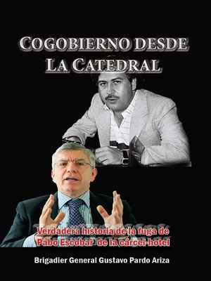 cover image of Cogobierno desde La Catedral Verdadera historia de la fuga de Pablo Escobar de la cárcel-hotel